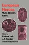 Pierre Holt Lanfranchi, Richard Holt, Pierre Lanfranchi, Boria Majumdar, J A Mangan - European Heroes