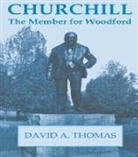 David A Thomas, David A. Thomas - Churchill, the Member for Woodford
