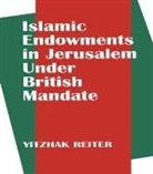 Yitzhak Reiter - Islamic Endowments in Jerusalem Under British Mandate