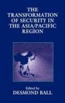 Desmond Ball, Desmond Ball, Ball Desmond - Transformation of Security in the Asia/pacific Region