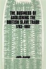 Judith Jennings, Jennings Judith - Business of Abolishing the British Slave Trade, 1783-1807