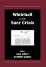 Anthony Kelly Gorst, Anthony Gorst, Gorst Anthony, Saul Kelly, Kelly Saul - Whitehall and the Suez Crisis