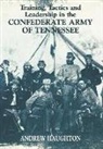 Andrew R.B. Haughton - Training, Tactics and Leadership in the Confederate Army of Tennessee