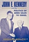 Abraham Ben-Zvi, Ben-Zvi Abraham - John F. Kennedy and the Politics of Arms Sales to Israel