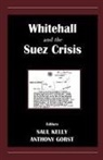Anthony Kelly Gorst, Anthony Gorst, Saul Kelly - Whitehall and the Suez Crisis