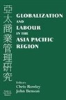 John (University of Wolverhampton Benson, John Rowley Benson, John Benson, Chris Rowley - Globalization and Labour in the Asia Pacific