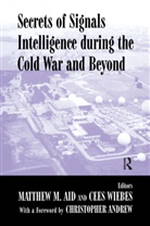 Matthew M. Wiebes Aid, Matthew M. Aid, Aid Matthew M., Cees Wiebes, Wiebes Cees - Secrets of Signals Intelligence During the Cold War