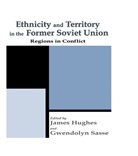 James (London School of Economics Hughes, James Sasse Hughes, HUGHES, Dr James Hughes, James Hughes, Gwendolyn Sasse - Ethnicity and Territory in the Former Soviet Union