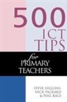 Steve Higgins, Steve Pickard Higgins, Higgins Steve, Nick Pickard, Phil Race - 500 Ict Tips for Primary Teachers