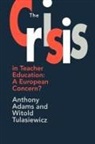 Anthony Adams, Anthony Tulasiewicz Adams, Witold Tulasiewicz - The Crisis in Teacher Education