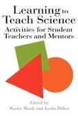 Justin Dillon, Dillon Justin, Martin Monk, Monk Martin - Learning to Teach Science Activities for Student Teachers and Mentors