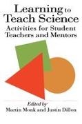 Justin Dillon, Dillon Justin, Martin Monk, Monk Martin - Learning to Teach Science Activities for Student Teachers and Mentors