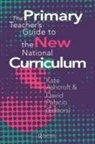 Kate Ashcroft Ashcroft, Kate Ashcroft, David Palacio - Primary Teacher''s Guide to the New National Curriculum