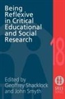 Geoffrey Smyth Shacklock, Geoffrey Shacklock, Shacklock Geoffrey, John Smyth, Smyth John - Being Reflexive in Critical and Social Educational Research