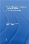 Kathleen R. Armour, Kathleen R. Jones Armour, Robyn L. Jones - Physical Education: Teachers'' Lives and Careers