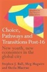 Stephen Ball, Stephen Macrae Ball, Sheila Macrae, Macrae Sheila, Meg Maguire, Maguire Meg - Choice, Pathways and Transitions Post-16