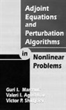 Valeri I. Agoshkov, Agoshkov Valeri I., Guri I. Marchuk, Guri I. Agoshkov Marchuk, Marchuk Guri I., Victor P. Shutyaev - Adjoint Equations and Perturbation Algorithms in Nonlinear Problems