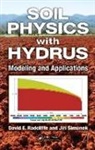 David E. Radcliffe, David E. (University of Georgia Radcliffe, Radcliffe David E., Jiri Simunek, Simunek Jiri - Soil Physics With Hydrus