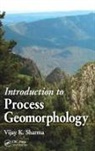 Vijay K. Sharma, Sharma Vijay K. - Introduction to Process Geomorphology