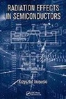 Krzysztof (Redlen Technologies Inc. Iniewski, Krzysztof Iniewski - Radiation Effects in Semiconductors