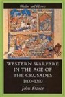 John France, France John - Western Warfare in the Age of the Crusades, 1000-1300