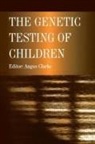 Angus Clarke, Angus Clarke - Genetic Testing of Children