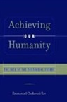 Emmanuel C. Eze, Eze Emmanuel C. - Achieving Our Humanity