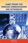 Yan Guizani Zhang, Mohsen Guizani, Guizani Mohsen, Yan Zhang, Zhang Yan - Game Theory for Wireless Communications and Networking