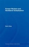 Kevin Gray, Kevin (University of Sussex Gray, Gray Kevin - Korean Workers and Neoliberal Globalization