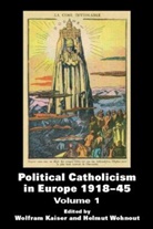 Wolfram Wohnout Kaiser, Wolfram Kaiser, Helmut Wohnout - Political Catholicism in Europe 1918-1945