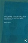 Anthony Gorman, Gorman Anthony - Historians, State and Politics in Twentieth Century Egypt