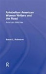 Susan L. Roberson, Roberson Susan L. - Antebellum American Women Writers and the Road