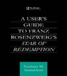 Norbert Samuelson, Norbert M Samuelson, Norbert M. Samuelson - User''s Guide to Franz Rosenzweig''s Star of Redemption