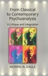 Morris N. Eagle, Morris N. (Derner Institute Eagle, Eagle Morris N. - From Classical to Contemporary Psychoanalysis