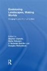 Stephen (University of Nottingham Daniels, Stephen Daniels, Dydia Delyser, DeLyser Dydia, J. Nicholas Entrikin, Doug Richardson - Envisioning Landscapes, Making Worlds