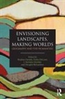 Stephen (University of Nottingham Daniels, Stephen Daniels, Dydia Delyser, DeLyser Dydia, J Nicholas Entrikin, J. Nicholas Entrikin... - Envisioning Landscapes, Making Worlds