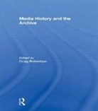 Craig Robertson, Craig Robertson, Robertson Craig - Media History and the Archive
