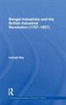 Indrajit Ray, Ray Indrajit - Bengal Industries and the British Industrial Revolution (1757-1857)
