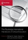 Michael W. Au Apple, Michael W Apple, Apple Michael W., Wayne Au, Au Wayne, Luis Armando Gandin... - Routledge International Handbook of Critical Education