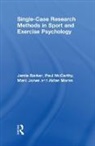 Jamie Barker, Jamie Mccarthy Barker, Marc Jones, Paul McCarthy, Aidan Moran - Single-Case Research Methods in Sport and Exercise Psychology