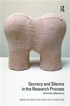 Roisin Gill Ryan-Flood, Rosalind Gill, Rosalind (The Open University) Gill, Gill Rosalind, Roisin Ryan-Flood, Róisín Ryan-Flood... - Secrecy and Silence in the Research Process