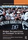 Susann Miescher Baller, Susann Baller, Baller Susann, Giorgio Miescher, Miescher Giorgio, Ciraj Rassool... - Global Perspectives on Football in Africa