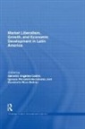 Gerardo Angeles Perrotini-Hernandez Castro, Gerardo Angeles Castro, Castro Gerardo Angeles, Ignacio Perrotini-Hernández, Humberto Ríos-Bolivar - Market Liberalism, Growth, and Economic Development in Latin America