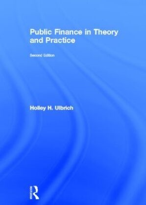 Holley Ulbrich, Holley (Clemson University Ulbrich - Public Finance in Theory and Practice Second Edition