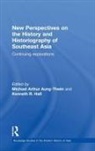 Michael Arthur Hall Aung-Thwin, Michael Arthur Aung-Thwin, Kenneth Hall, Kenneth R Hall, Kenneth R. Hall - New Perspectives on the History and Historiography of Southeast Asia