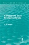 J A Hobson, J. A. Hobson, Hobson J. A. - Confessions of an Economic Heretic