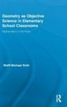 Wolff-Michael Roth - Geometry As Objective Science in Elementary School Classrooms