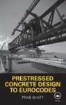 Prab Bhatt, Bhatt Prab - Prestressed Concrete Design to Eurocodes