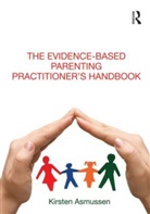Kirsten Asmussen, Kirsten (King''s College London Asmussen, Asmussen Kirsten - Evidence-Based Parenting Practitioner''s Handbook