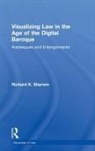 Richard K Sherwin - Visualizing Law in the Age of the Digital Baroque